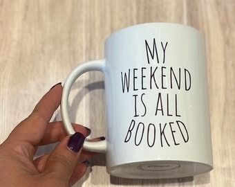 Book Lover Coffee Mug: My Weekend is All Booked, 15 oz Ceramic