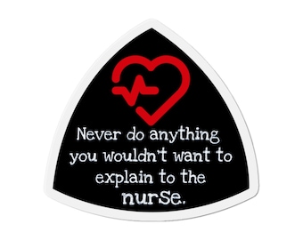 Never Do Anything You Wouldn't Want to Explain to the Nurse Magnet | Funny Quote Magnet | Humorous Fridge Magnet | Nurse Gift