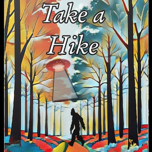 Satin Poster, Bigfoot and UFO Take a Hike Wall Art, Cryptid Decor, Outdoor Adventure Print, Sasquatch and Alien Art, Woodland Scene Poster