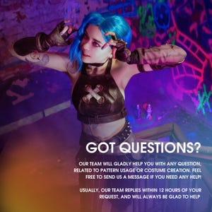 May include: A woman in a blue wig and a brown leather top with a cross design is posing in front of a graffiti wall. The text "GOT QUESTIONS?" is displayed below her. The text below the question reads "Our team will gladly help you with any question, related to pattern usage or costume creation. Feel free to send us a message if you need any help! Usually, our team replies within 12 hours of your request, and will always be glad to help."