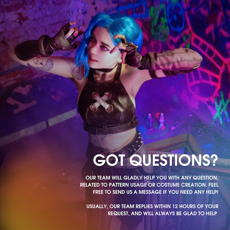 May include: A woman in a blue wig and a brown leather top with a cross design is posing in front of a graffiti wall. The text "GOT QUESTIONS?" is displayed below her. The text below the question reads "Our team will gladly help you with any question, related to pattern usage or costume creation. Feel free to send us a message if you need any help! Usually, our team replies within 12 hours of your request, and will always be glad to help."