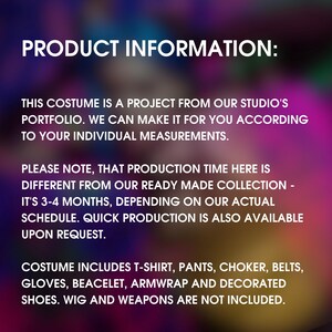 May include: Product information text on a blurred background with purple, pink, green, and yellow colors. The text states that this costume is a project from the studio's portfolio and can be made to individual measurements. It also states that production time is 3-4 months, depending on the schedule, but quick production is available upon request. The costume includes a t-shirt, pants, choker, belts, gloves, bracelet, arm wrap, and decorated shoes. Wig and weapons are not included.