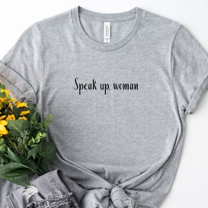Speak up, woman T-shirt, Feminist shirt, Empowering shirt, Women Empowerment, Women Rights, Women power shirt