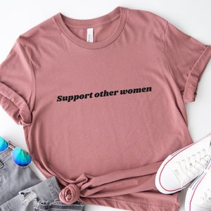 Support other women T-shirt, Feminist shirt, Empowering shirt, Women Empowerment, Women Rights, Women power shirt