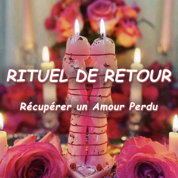 Rituel de Retour - Récupérer un Amour Perdu | Sort d'Amour Puissant - Renoue les Sentiments