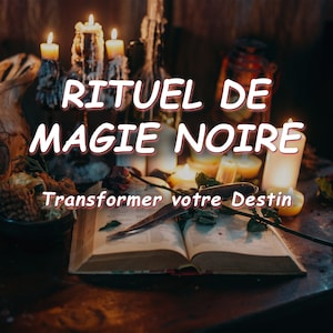 Peut inclure: Un livre avec le texte "RITUEL DE MAGIE NOIRE" et "Transformer votre Destin" sur une table en bois avec des bougies allumées et une rose.