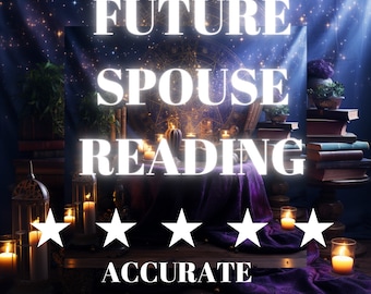 Future Spouse Reading:Discover Who Your Future Spouse Is, When You'll Marry, When You'll Meet Your Future Spouse with a Psychic Love Reading