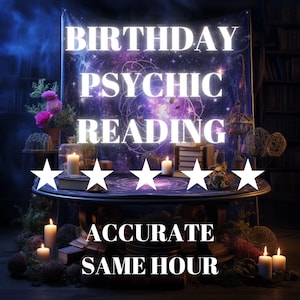 May include: A dark, mystical scene with a banner that reads "Birthday Psychic Reading". Five white stars are arranged on a dark wooden table with candles and books. The text "Accurate Same Hour" is below the table.