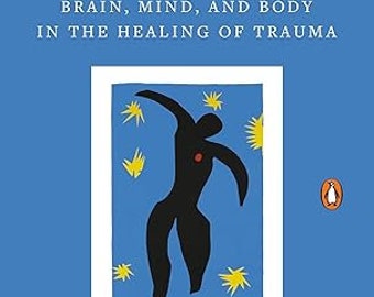 The Body Keeps the Score-Brain, Mind, and Body in the Healing of Trauma