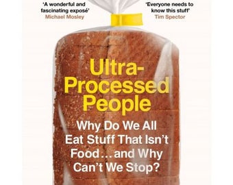 Ultra-Processed People: Why Do We All Eat Stuff That Isn’t Food … and Why Can’t We Stop?