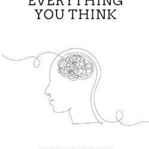 Master Your Mind: Don't Believe Everything You Think - Master Your Life