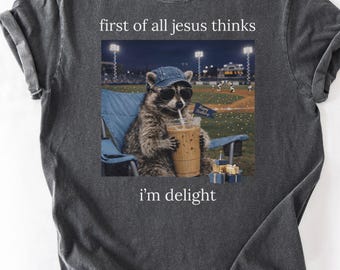 First of All Jesus Thinks I'm a Delight Shirt, Funny Christian Shirt, Opossum Bible Tee, Faith Humor Shirt, Humorous Animal, Birthday Shirt