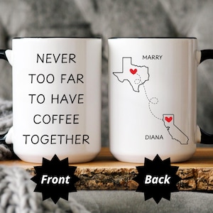 Best Friend Gift, Never Too Far To Have Coffee Together, Wish We Lived Closer Mug, Sister Birthday Gift for Boyfriend, Missing You Gift Idea