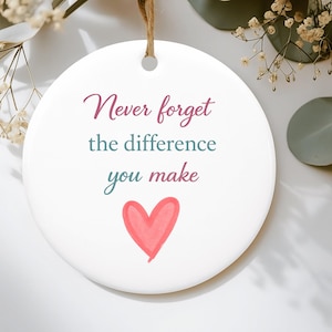 Never Forget The Difference You Make, Thank You Gift, Midwife Gift, Ceramic Ornament, Friend Gift, Appreciation Gifts, Christmas Gifts Idea
