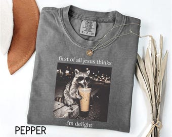 First of All Jesus Thinks I'm a Delight Shirt, Funny Christian Shirt, Opossum Bible Tee, Faith Humor Shirt, Humorous Animal, Feral Raccoon