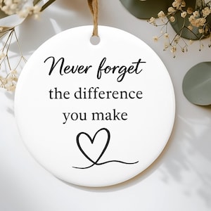 Never Forget The Difference You Make, Thank You Gift, Midwife Gift, Ceramic Ornament, Friend Gift, Appreciation Gifts, Christmas Gifts Idea