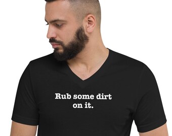 Rub Some Dirt On It - Unisex Short Sleeve V-Neck T-Shirt