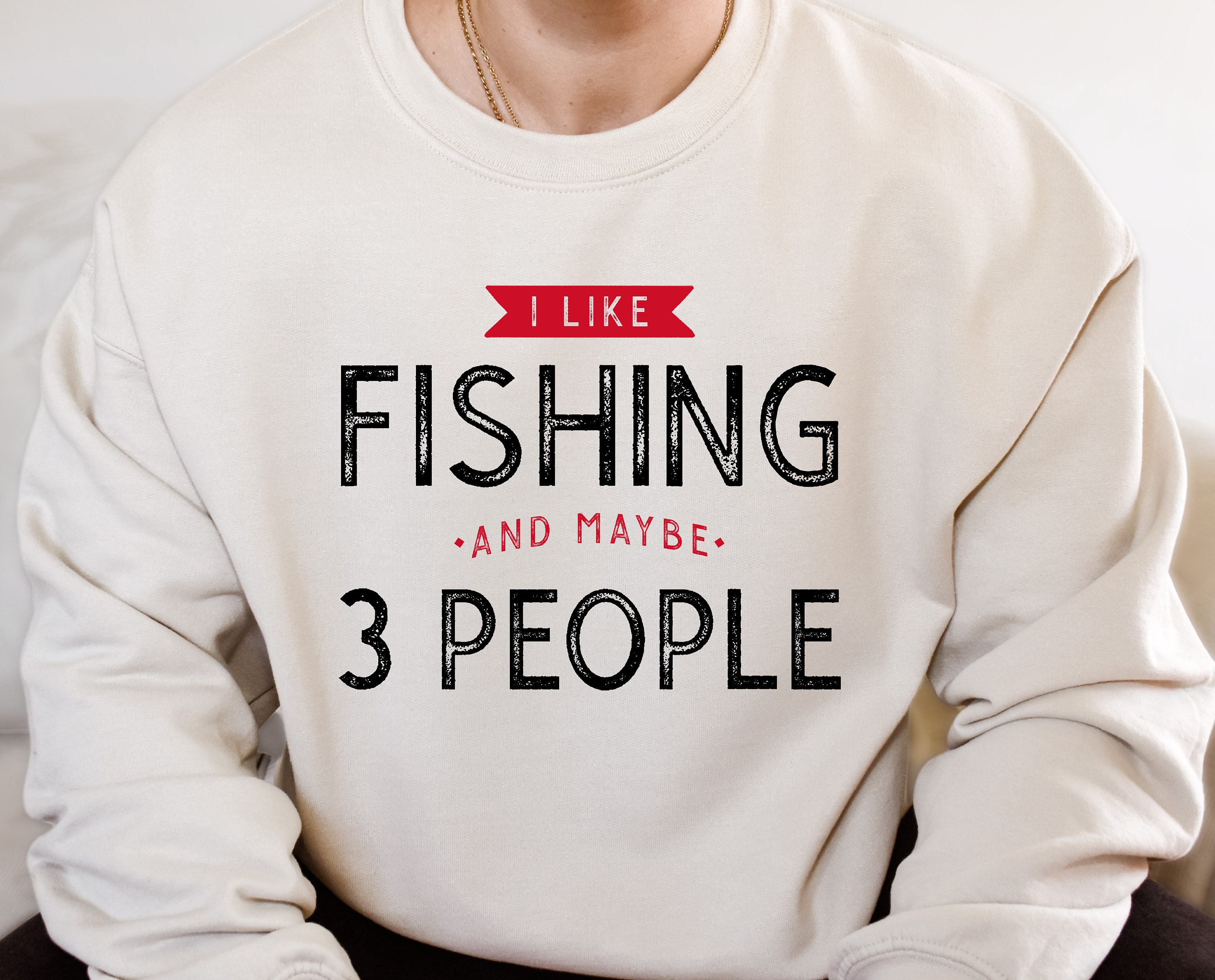 I Like Fishing And Maybe 3 People Sweatshirt, Funny Fishing Sweater,  Fisherman Hoodie, Fishing Gift, P755