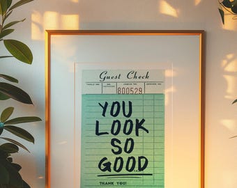 Trendy Guest Check Decore, You Look Good Print, You Look So Good, Room decor for teens, Self Love Poster, Self Loving Wall Art