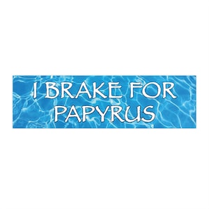 Funny Car Bumper Sticker | &#39;I Brake for Papyrus&#39; | Font Humor Joke | Car Decal | Bumper Sticker