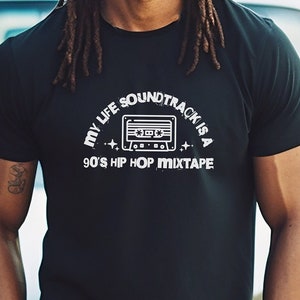 90's Hip Hop Mixtape Tshirt, 90s Nostalgia Shirt for Millennials, Gen X, Xennials, Music Lover, 90's Kid, Y2K, Good Ol Days, Life Soundtrack
