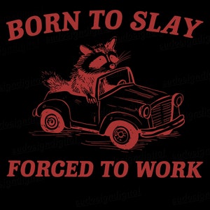Born To Slay Forced To Work Png, Retro Cartoon Png, Weird Png, Meme Trash Panda Png, Digital Files