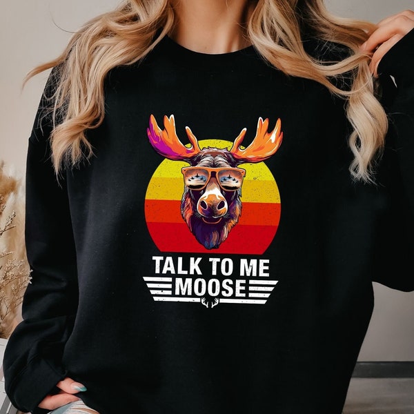 Talk to me Moose sweater, animal sweater, moose sweatshirt, punny sweater, gift for men, talk to me goose, gift for women, gildan 18000