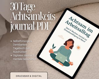 May include: A digital journal displayed on a tablet, featuring the text "Achtsam im Arbeitsalltag" and "30 Tage Achtsamkeitsjournal PDF." The journal promotes self-care and mindfulness. The image includes a graphic of a person meditating with a laptop.