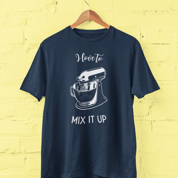 I Love to Mix it Up Cute Baking Pun Shirt with Stand Mixer Graphic, Birthday or Christmas Gift for Bakers and Baking Enthusiasts