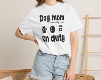 Dog Mom On Duty Tee, Powered By Treats, Pet Parent Shirt