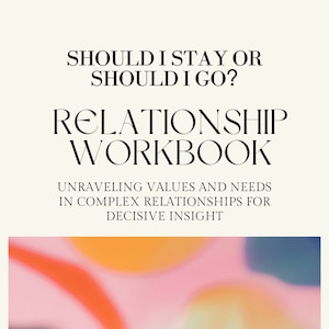 Should I Stay or Should I Go? Relationship Workbook: Unraveling Values and Needs in Complex Relationships for Decisive Insight