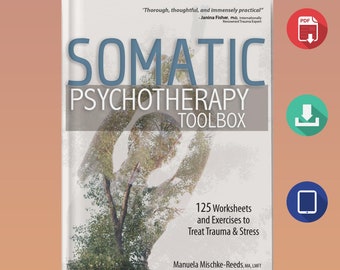 Somatic psychotherapy toolbox: 125 worksheets and exercises to treat trauma & stress