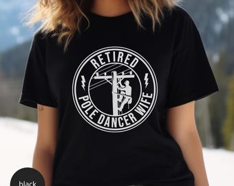 Retired Pole Dancer Life Wife Lineman Gifts Lineman Shirt Power Lineman Electrical Engineer Lineman T-Shirt Lineman Wife Shirt Lineman