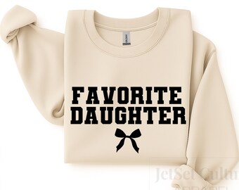 Favorite Daughter Sweatshirt , Personalized Gift For Daughter
