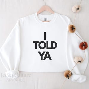I Told Ya Rundhals-Sweatshirt, Trendy sarkastisches Sweatshirt Block-Buchstabe, ich sagte Ihnen Pullover, lustiges Geschenk-Sweatshirt