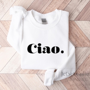 Ciao Sweatshirt, Italian Shirt ,cotton Blend comfy Sweater  ,Ciao Sweatshirt Gift ,Italian Hello Sweater, Traveler Gift ,
