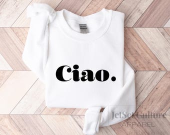 Ciao Sweatshirt, Italian Shirt ,cotton Blend comfy Sweater  ,Ciao Sweatshirt Gift ,Italian Hello Sweater, Traveler Gift ,
