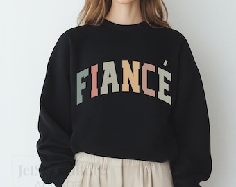 Fiancé Sweatshirt, Bride To be Sweatshirt,  Bachelorette Sweatshirt, Engagement sweater, Gift For Woman , Personalized Sweatshirt Gift,