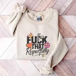 F*ck That  Reapectfully Sweater, Sarcastic Funny Trendy Beachy Style Sweatshirt, Gift For Her