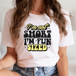 I&#39;m Not Short I&#39;m Fun Sized Shirt, Funny Shirt, Funny Sarcastic Shirt, Short People , Sarcastic Shirt, Funny Women Tees