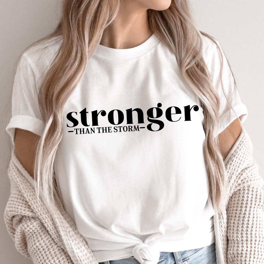 Stronger Than the Storm Shirt, Inspirational Shirt, Strong Women Shirt, Motivational Shirt