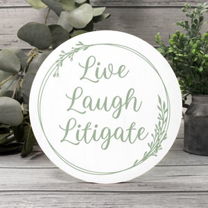 Live Laugh Litigate - Wood Sign 8&quot; -Gift for lawyer, attorney, legal humor, law office decor