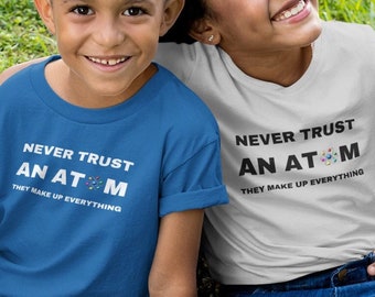 Kids Cotton T-shirt "Never Trust An Atom" - They Make Up Everything Tee, Durable Playground Wear, Trendy Children's Casual Shirt, Baby Gift