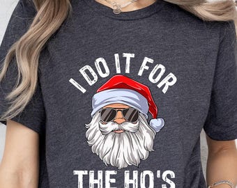 Santa Christmas Funny Shirt | I Do It For The Ho's | Christmas Family Tee | Christmas Hos Sweatshirt | The Ho's Santa Shirt | Christmas Tee