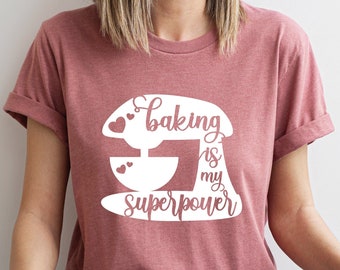 Baking Is My Superpower, Baking Shirt, Gift For Baker, Baking Gifts, Pastry Chef T-Shirt, Dessert Expert Shirt, Baking Lover, Best Baker