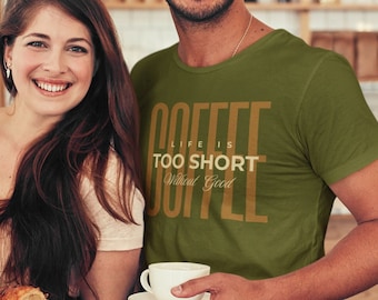 Life Is Too Short Without Good Coffee Tee