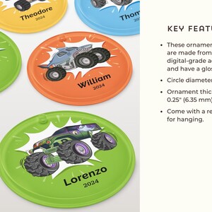 May include: Colorful, round acrylic ornaments featuring monster truck designs and names with the year 2024. Each ornament is approximately 3 inches (7.8 cm) in diameter and has a glossy finish. They come with a red ribbon for hanging.