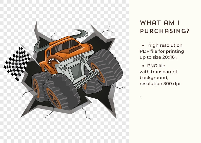 Pu&ograve; includere: Un camion monster cartoon con carrozzeria arancione e pneumatici neri rompe un muro screpolato. Il camion ha le corna e una bandiera a scacchi &egrave; visibile sullo sfondo.  WHAT AM I PURCHASING?  file PDF ad alta risoluzione per la stampa fino alla dimensione 20x16". File PNG con sfondo trasparente, risoluzione 300 dpi