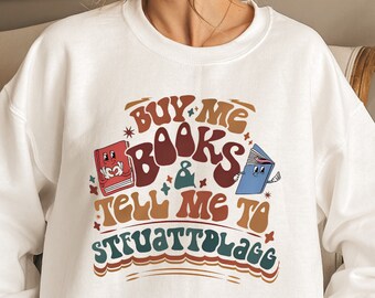 Buy Me Books and Tell Me To STFUATTDLAGG Sweatshirt, Bookish Gift, Booktok Merch, Spicy Books, Bookish Merch, Funny Reading Sweatshirt