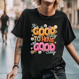 It&#39;s A Good Day To Have A Good Day Shirt, Cute Positive Shirt, Positivity Shirt, Retro Quote Shirt, Mental Health Shirt, Inspirational Shirt